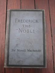 "Frederick the Noble" Sir Morell Mackenzie