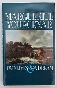 Marguerite Yourcenar - Two Lives and a Dream